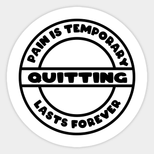 pain is temporary quitting lasts forever Sticker